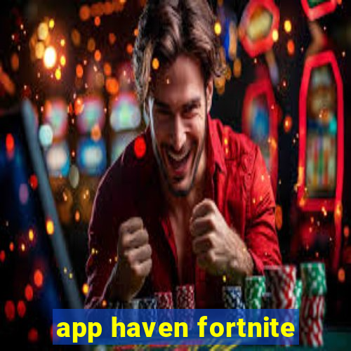 app haven fortnite